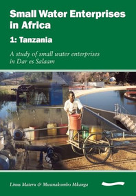 Small Water Enterprises in Africa 1 - Tanzania: A Study of Small Water Enterprises in Dar es Salaam by Cyrus Njiru, Mike Smith, 9781843800941