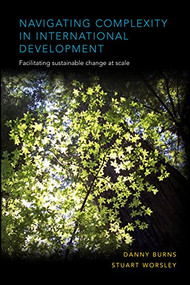 Navigating Complexity in International Development (Facilitating sustainable change at scale) by Danny Burns, Stuart Worsley, 9781853398520