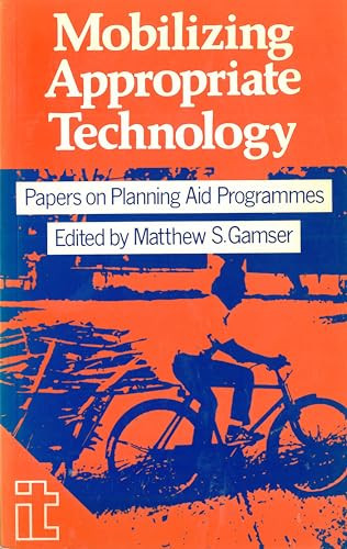 Mobilizing Appropriate Technology (Papers on planning aid programmes) by Matthew Gamser, 9781853390456