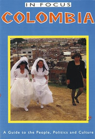 Colombia in Focus (A Guide to the People, Politics and Culture) by Colin Harding, 9781899365012