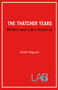The Thatcher Years (Britain and Latin America) by James Ferguson, Jenny Pearce, 9780906156384