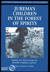Juremas Children in the Forest of Spirits (Healing and ritual among two Brazilian indigenous groups) by Clarice Novaes da Mota, 9781853394027