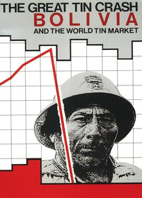The Great Tin Crash (Bolivia and the World Tin Market) by John Crabtree, Jenny Pearce, Gavan Duffy, 9780906156292