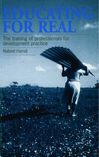 Educating for Real (The training of professionals for development practice) by Nabeel Hamdi, 9781853393334