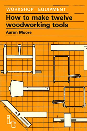 How to Make Twelve Woodworking Tools (A Handbook) by Aaron Moore, 9780946688531