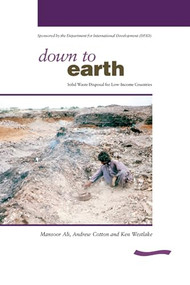 Down to Earth (Solid waste disposal for low-income countries) by Mansoor Ali, Andrew Cotton, Ken Westlake, 9780906055663