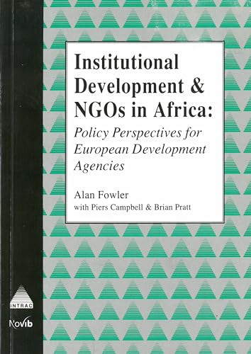 Institutional Development and NGOs in Africa (Policy Perspectives for European Development Agencies) by Alan Fowler, Piers Cambell, Brian Pratt, 9781897748008
