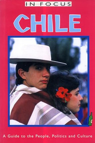 Chile In Focus (A Guide to the People, Politics and Culture) by Nick Caistor, 9781899365180