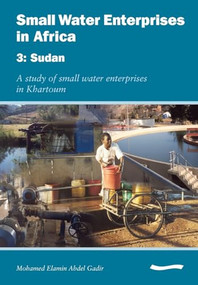 Small Water Enterprises in Africa 3 - Sudan: A Study of Small Water Enterprises in Khartoum by Cyrus Njiru, Mike Smith, 9781843800965