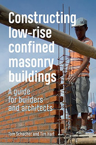 Constructing Low-rise Confined Masonry Buildings (A guide for builders and architects) - 9781853399916 by Tom Schacher, Tim Hart, 9781853399916