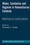 Water, Sanitation and Hygiene in Humanitarian Contexts (Reflections on current practice) by Richard C Carter, 9781853398841