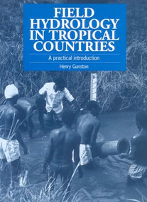 Field Hydrology in Tropical Countries (A practical introduction) by Henry Gunston, 9781853394270
