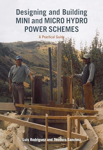 Designing and Building Mini and Micro Hydro Power Schemes by Luis Rodriguez, Teodoro Sanchez, 9781853396465