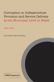 Corruption in Infrastructure Provision and Service Delivery at the Municipal Level in Nepal by M Sohail, Purusottam Man Shrestha, 9781843801115