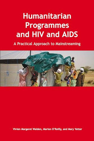 Humanitarian Programmes and HIV and AIDS (A Practical Approach to Mainstreaming) by Vivien Margaret Walden, 9780855985622