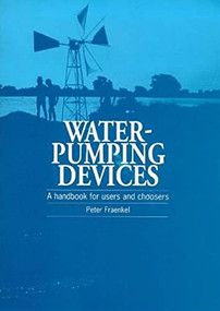 Water Pumping Devices (A handbook for users and choosers) by Peter Fraenkel, 9781853393464