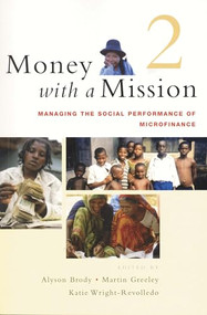 Money with a Mission Volume 2 (Managing the Social Performance of Microfinance) by Alyson Brody, Martin Greeley, Katie Wright-Revolledo, 9781853396151
