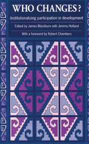 Who Changes? (Institutionalizing participation in development) by James Blackburn, Jeremy Holland, 9781853394201