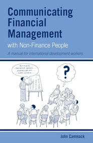 Communicating Financial Management with Non-finance People (A manual for international development workers) by John Cammack, 9781853397325