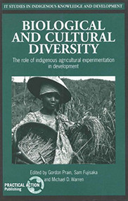 Biological and Cultural Diversity (The role of indigenous agricultural experimentation in development) by Gordon Prain, Sam Fujisaka, D Michael Warren, 9781853394430