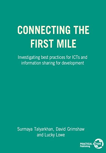 Connecting the First Mile (Investigating Best Practices for ICTs and Information Sharing for Development) by Surmaya Talyarkhan, David Grimshaw, Lucky Lowe, 9781853396120