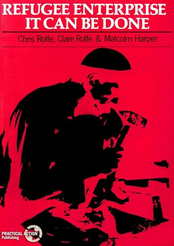 Refugee Enterprise (It can be done) by Chris Rolfe, Clare Rolfe, Malcolm Harper, 9780946688593
