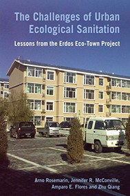 The Challenges of Urban Ecological Sanitation (Lessons from the Erdos Eco-Town Project, China) - 9781853397684 by Arno Rosemarin, Jennifer McConville, Amparo Flores, 9781853397684