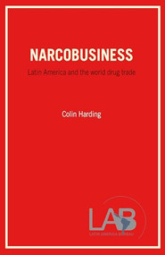Narcobusiness (Latin America and The World Drug Trade) by Colin Harding, 9781899365319