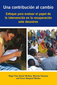 Una contribución al cambio (Enfoque para evaluar el papel de la intervención en la recuperación ante desastres) (Spanish Edition) by Roger Few, Daniel McAvoy, Marcela Tarazona, 9781853398360