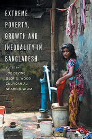 Extreme Poverty, Growth and Inequality in Bangladesh by Joe Devine, Geof D. Wood, Zulfiqar Ali, 9781853399473