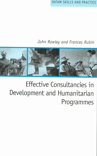 Effective Consultancies in Development and Humanitarian Programmes by John Rowley, Frances Rubin, 9780855985004