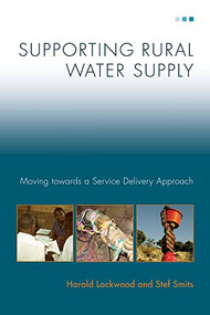 Supporting Rural Water Supply (Moving towards a Service Delivery Approach) by Harold Lockwood, Stef Smits, 9781853397295