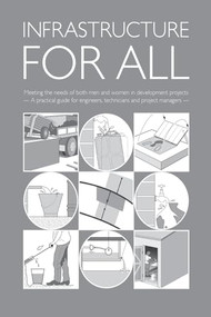 Infrastructure for All: Meeting the needs of both men and women in development projects - A practical guide for engineers, technicians and project managers by Brian Reed, 9781843801092