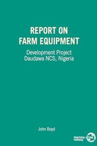 Report on Farm Equipment (Development Project Daudawa NCS, Nigeria) by John Boyd, 9780903031486