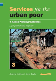 Services for the Urban Poor: Section 3. Action Planning Guidelines for Planners and Engineers by Andrew Cotton, 9780906055809