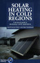 Solar Heating in Cold Regions (A technical guide to developing country applications) by Jean-François Rozis, 9781853393297