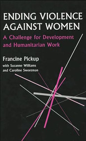 Ending Violence Against Women (A challenge for development and humanitarian work) by Francine Pickup, Suzanne Williams, Caroline Sweetman, 9780855984380