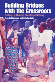Building Bridges with the Grassroots (Scaling Up Through Knowledge Sharing) by Theo Schilderman, Otto Ruskulis, 9781853396168