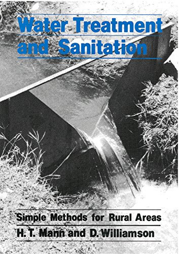 Water Treatment and Sanitation (A handbook of simple methods for rural areas in developing countries) by H.T. Mann, D Williamson, 9780903031233