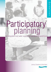 Participartory Planning for Integrated Rural Water supply and Sanitation Programmes: Guidelines and manual (3rd Edition) by R.A. Reed, 9781843800989