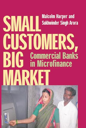 Small Customers, Big Market (Commercial Banks in Microfinance) by Malcolm Harper, Sukhwinder Arora, 9781853396083