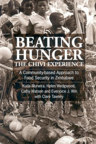 Beating Hunger, The Chivi Experience (A community-based approach to food security in Zimbabwe) by Kuda Murwira, 9781853395246