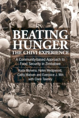 Beating Hunger, The Chivi Experience (A community-based approach to food security in Zimbabwe) by Kuda Murwira, 9781853395246