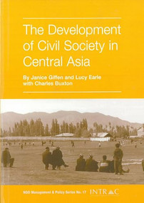 The Development of Civil Society in Central Asia by Janice Giffen, Lucy Earle, Charles Buxton, 9781897748756