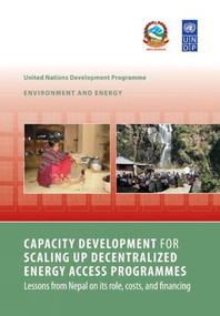 Capacity Development for Scaling up Decentralized Energy Access (Lessons from Nepal on its role, costs, and financing) by Elisabeth Clemens, Kamal Rijal, Minoru Takada, 9781853397165