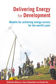 Delivering Energy for Development (Models for achieving energy access for the world's poor) - 9781853397622 by Raffaella Bellanca, Dr Ewan Bloomfield, Kavita Rai, 9781853397622