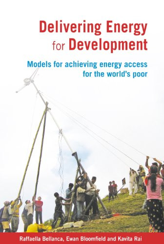 Delivering Energy for Development (Models for achieving energy access for the world's poor) - 9781853397622 by Raffaella Bellanca, Dr Ewan Bloomfield, Kavita Rai, 9781853397622
