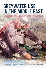 Greywater Use in the Middle East (Technical, social, economic and policy issues) by Stephen McIlwaine, Mark Redwood, 9781853396984
