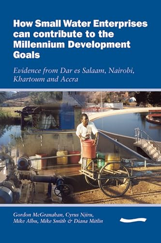 How Small Water Enterprises can Contribute to the Millenium Development Goals by Gordon McGranahan, 9781843800910