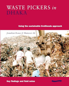 Waste Pickers in Dhaka (Using the sustainable livelihoods approach) by Jonathan Rouse, Mansoor Ali, 9780906055847